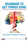 Grammar to Get Things Done : A Practical Guide for Teachers Anchored in Real-World Usage - Book