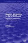 Mastery Motivation in Early Childhood : Development, Measurement and Social Processes - Book