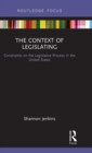 The Context of Legislating : Constraints on the Legislative Process in the United States - Book