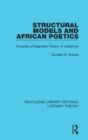 Structural Models and African Poetics : Towards a Pragmatic Theory of Literature - Book