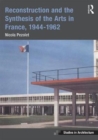 Reconstruction and the Synthesis of the Arts in France, 1944-1962 - Book