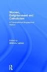 Women, Enlightenment and Catholicism : A Transnational Biographical History - Book