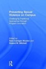 Preventing Sexual Violence on Campus : Challenging Traditional Approaches through Program Innovation - Book