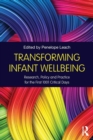 Transforming Infant Wellbeing : Research, Policy and Practice for the First 1001 Critical Days - Book