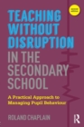 Teaching without Disruption in the Secondary School : A Practical Approach to Managing Pupil Behaviour - Book