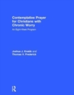 Contemplative Prayer for Christians with Chronic Worry : An Eight-Week Program - Book