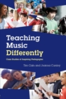 Teaching Music Differently : Case Studies of Inspiring Pedagogies - Book