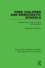 Free Children and Democratic Schools : A Philosophical Study of Liberty and Education - Book