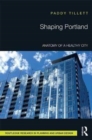 Shaping Portland : Anatomy of a Healthy City - Book