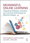 Meaningful Online Learning : Integrating Strategies, Activities, and Learning Technologies for Effective Designs - Book