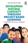 Developing Natural Curiosity through Project-Based Learning : Five Strategies for the PreK-3 Classroom - Book