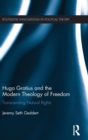 Hugo Grotius and the Modern Theology of Freedom : Transcending Natural Rights - Book