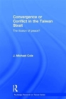 Convergence or Conflict in the Taiwan Strait : The illusion of peace? - Book