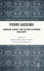 Pierre Gassendi : Humanism, Science, and the Birth of Modern Philosophy - Book