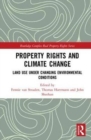 Property Rights and Climate Change : Land use under changing environmental conditions - Book