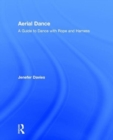 Aerial Dance : A Guide to Dance with Rope and Harness - Book