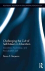 Challenging the Cult of Self-Esteem in Education : Education, Psychology, and the Subaltern Self - Book