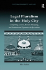 Legal Pluralism in the Holy City : Competing Courts, Forum Shopping, and Institutional Dynamics in Jerusalem - Book
