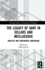 The Legacy of Kant in Sellars and Meillassoux : Analytic and Continental Kantianism - Book