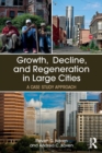 Growth, Decline, and Regeneration in Large Cities : A Case Study Approach - Book