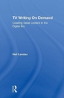 TV Writing On Demand : Creating Great Content in the Digital Era - Book