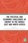 The Political and Economic Challenges of Energy in the Middle East and North Africa - Book