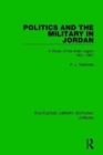 Politics and the Military in Jordan : A Study of the Arab Legion, 1921-1957 - Book