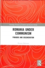 Romania under Communism : Paradox and Degeneration - Book