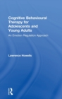 Cognitive Behavioural Therapy for Adolescents and Young Adults : An Emotion Regulation Approach - Book