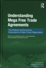 Understanding Mega Free Trade Agreements : The Political and Economic Governance of New Cross-Regionalism - Book