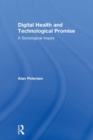 Digital Health and Technological Promise : A Sociological Inquiry - Book