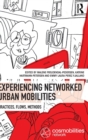 Experiencing Networked Urban Mobilities : Practices, Flows, Methods - Book