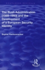 The Bush Administration (1989-1993) and the Development of a European Security Identity - Book