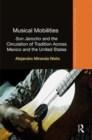 Musical Mobilities : Son Jarocho and the Circulation of Tradition Across Mexico and the United States - Book