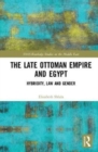 The Late Ottoman Empire and Egypt : Hybridity, Law and Gender - Book