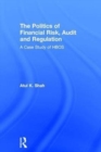 The Politics of Financial Risk, Audit and Regulation : A Case Study of HBOS - Book