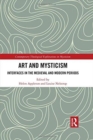 Art and Mysticism : Interfaces in the Medieval and Modern Periods - Book