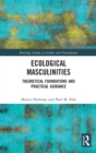 Ecological Masculinities : Theoretical Foundations and Practical Guidance - Book