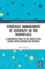 Strategic Management of Diversity in the Workplace : A Comparative Study of the United States, Canada, United Kingdom and Australia - Book