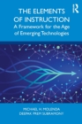 The Elements of Instruction : A Framework for the Age of Emerging Technologies - Book