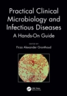 Practical Clinical Microbiology and Infectious Diseases : A Hands-On Guide - Book