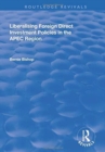 Liberalising Foreign Direct Investment Policies in the APEC Region - Book
