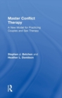 Master Conflict Therapy : A New Model for Practicing Couples and Sex Therapy - Book