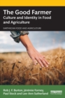 The Good Farmer : Culture and Identity in Food and Agriculture - Book