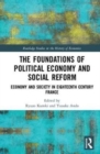 The Foundations of Political Economy and Social Reform : Economy and Society in Eighteenth Century France - Book