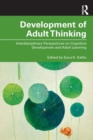 Development of Adult Thinking : Interdisciplinary Perspectives on Cognitive Development and Adult Learning - Book