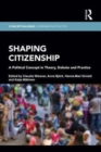Shaping Citizenship : A Political Concept in Theory, Debate and Practice - Book