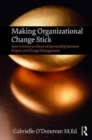 Making Organizational Change Stick : How to create a culture of partnership between Project and Change Management - Book