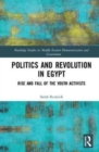 Politics and Revolution in Egypt : Rise and Fall of the Youth Activists - Book