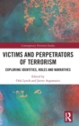 Victims and Perpetrators of Terrorism : Exploring Identities, Roles and Narratives - Book